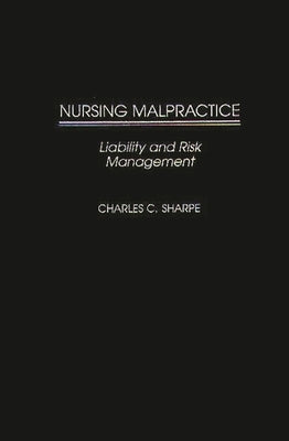 Nursing Malpractice: Liability and Risk Management by Sharpe, Charles C.
