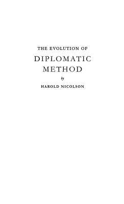 The Evolution of Diplomatic Method by Nicolson, Harold George