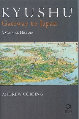 Kyushu: Gateway to Japan: A Concise History by Cobbing, Andrew