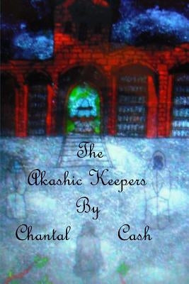 The Akashic Keepers by Cash, Chantal Marie