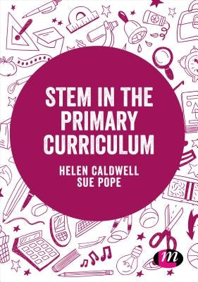 Stem in the Primary Curriculum by Caldwell, Helen