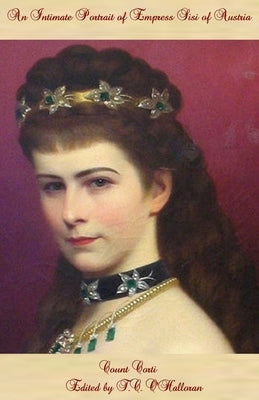 An Intimate Portrait of Empress Sisi of Austria by O'Halloran, T. C.
