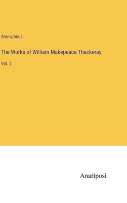 The Works of William Makepeace Thackeray: Vol. 2 by Anonymous