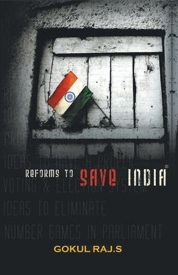 Reforms To Save India by Raj S., Gokul