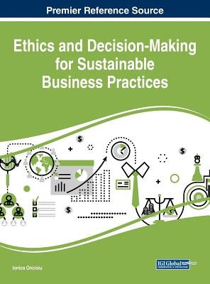 Ethics and Decision-Making for Sustainable Business Practices by Oncioiu, Ionica