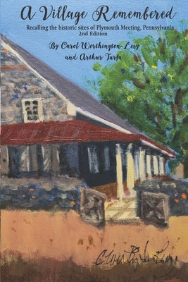 A Village Remembered: Recalling the historic sites of Plymouth Meeting, Pennsylvania by Turfa, Arthur