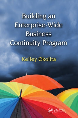 Building an Enterprise-Wide Business Continuity Program by Okolita, Kelley