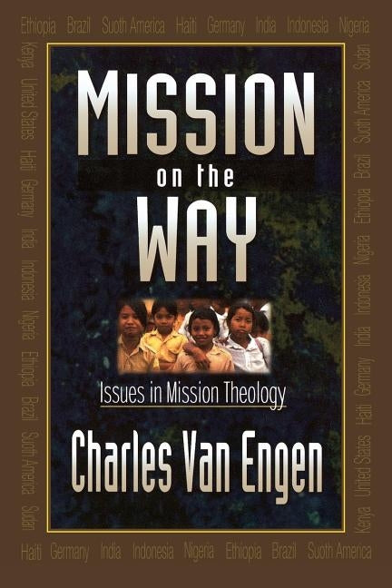 Mission on the Way: Issues in Mission Theology by Van Engen, Charles E.