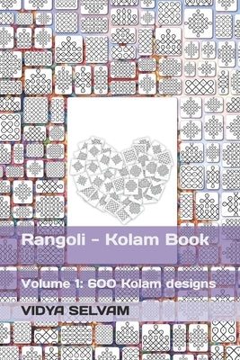 Rangoli - Kolam Book: Volume 1: 600 Kolam designs by Selvam, Vidya