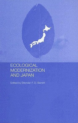 Ecological Modernisation and Japan by Barrett, Brendan F. D.