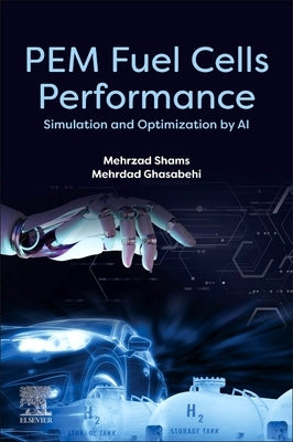 Pem Fuel Cells Performance: Simulation and Optimization by AI by Shams, Mehrzad