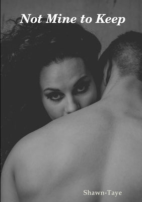 Not Mine to Keep by Shawn-Taye