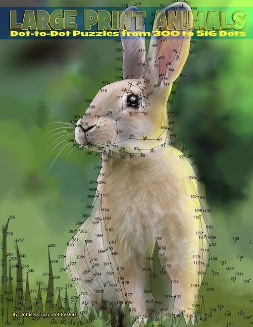 Large Print Animals: Dot-to-Dot Puzzles from 300 to 516 Dots by Dot to Dots, Dottie's Crazy