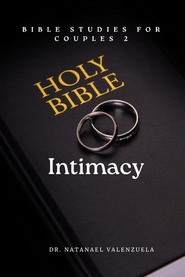 Bible Studies for Couples 2 Intimacy by Valenzuela, Natanael