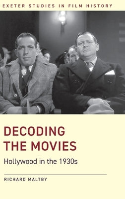 Decoding the Movies: Hollywood in the 1930s by Maltby, Richard