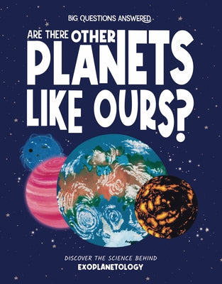 Are There Other Planets Like Ours?: Discover the Science Behind Exoplanteology by Rowntree, Rosie