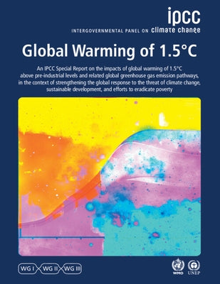 Global Warming of 1.5ｰc: Ipcc Special Report on Impacts of Global Warming of 1.5ｰc Above Pre-Industrial Levels in Context of Strengthening Resp by Intergovernmental Panel on Climate Chang