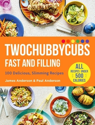 Twochubbycubs Fast and Filling Food: 100 Delicious Slimming Recipes by Anderson, James
