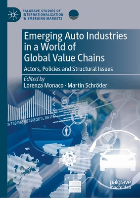 Emerging Auto Industries in a World of Global Value Chains: Actors, Policies and Structural Issues by Monaco, Lorenza