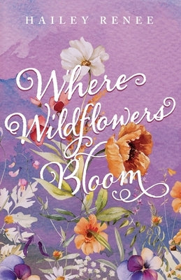 Where Wildflowers Bloom by Renee, Hailey