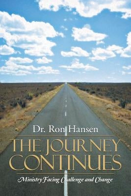 The Journey Continues: Ministry Facing Challenge and Change by Hansen, Ron