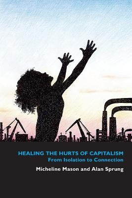 Healing the Hurts of Capitalism: From Isolation to Connection by Sprung, Alan