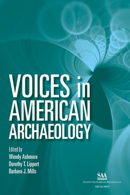 Voices in American Archaeology by Ashmore, Wendy