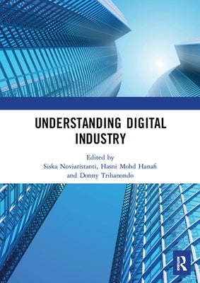 Understanding Digital Industry: Proceedings of the Conference on Managing Digital Industry, Technology and Entrepreneurship (CoMDITE 2019), July 10-11 by Noviaristanti, Siska