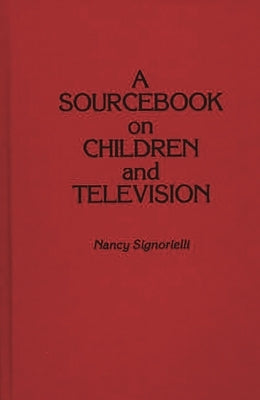 A Sourcebook on Children and Television by Signorielli, Nancy