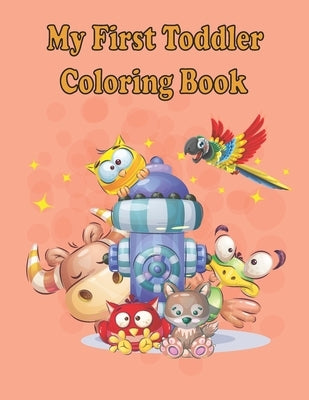 My first Toddler Coloring Books: Fun with animals, letters, alphabet coloring book, colors, Shapes: Big activity book for 2,3,4 & 5 year old, preschoo by Eddine, Lasri Salah