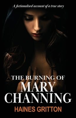 The Burning of Mary Channing by Gritton, Haines