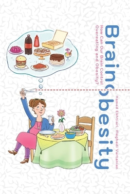 Brain Obesity: Practical Neuroscience-Informed Methods to Keep Your Body Fit and Healthy by Zeyaei, Laleh