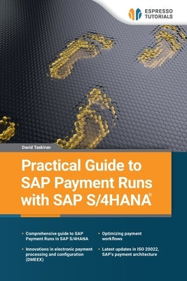 Practical Guide to SAP Payment Runs with SAP S/4HANA by Taskiran, David