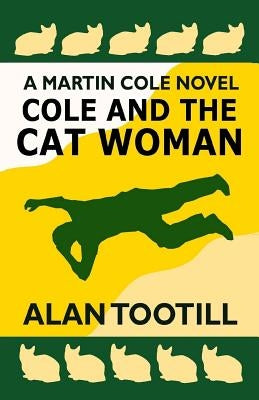 Cole And The Cat Woman: The Martin Cole Novels by Tootill, Alan