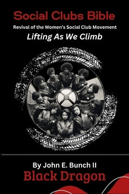 Social Clubs Bible: Revival of the Women's Social Clubs Movement Lifting As We Climb by Chapman, Christin