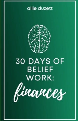 30 Days of Belief Work: Finances by Duzett, Allie