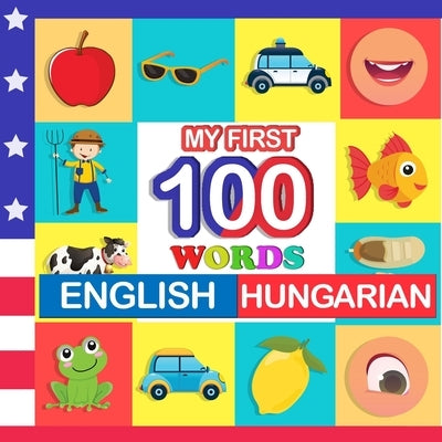 my first 100 words English-Hungarian: Learn Hungarian for kids aged 2-7 by Blake, Queenie