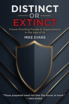Distinct or Extinct: Future-Proofing People and Organizations in the Age of AI by Evans, Mike