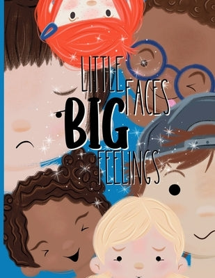 Little Faces, Big Feelings: A Calm Down Book for Toddlers to Learn Emotions and Build Lifelong Strength: A feelings book for toddlers with printable c by Prints, Village House