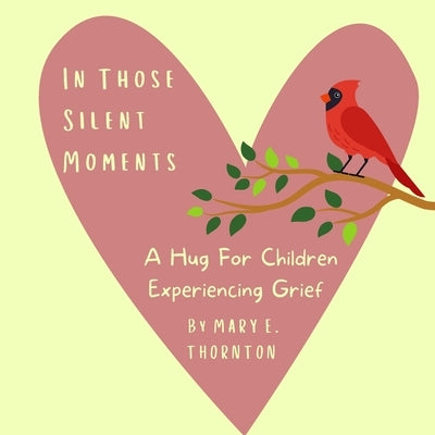 In Those Silent Moments: A Hug For Children Experiencing Grief by Thornton, Mary Elise