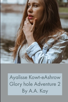 Ayalisse Kowt-eAshrow Gloryhole Adventure 2 by Kay, A. a.