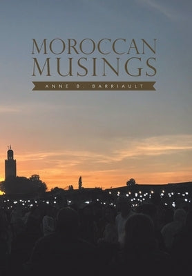 Moroccan Musings by Barriault, Anne B.