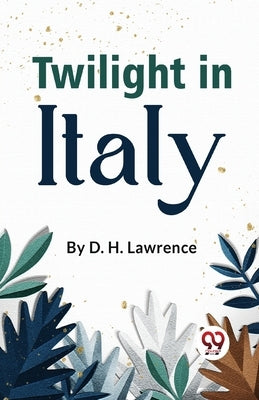 Twilight In Italy by Lawrence, D. H.