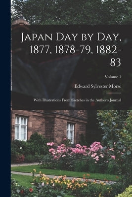 Japan day by day, 1877, 1878-79, 1882-83; With Illustrations From Sketches in the Author's Journal; Volume 1 by Morse, Edward Sylvester