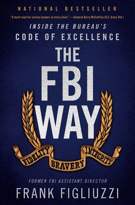 The FBI Way: Inside the Bureau's Code of Excellence by Figliuzzi, Frank