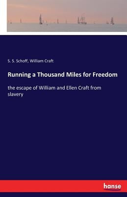Running a Thousand Miles for Freedom: the escape of William and Ellen Craft from slavery by Schoff, S. S.