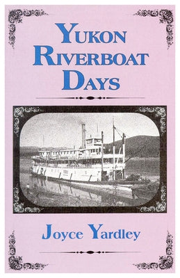 Yukon Riverboat Days by Yardley, Joyce