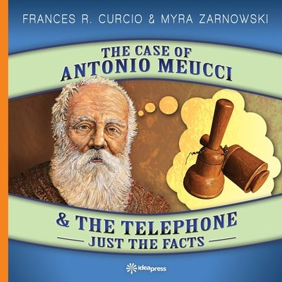 The Case of Antonio Meucci & the Telephone: Just the Facts by Zarnowski, Myra