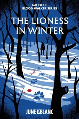 The Lioness in Winter: Part 1 of the Blood Walker Series by LeBlanc, June