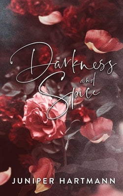 Darkness and Spice: A Collection of Erotic Shorts by Hartmann, Juniper